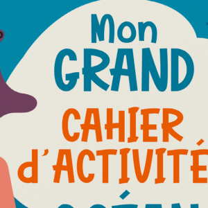 Grand cahier activités – Océan